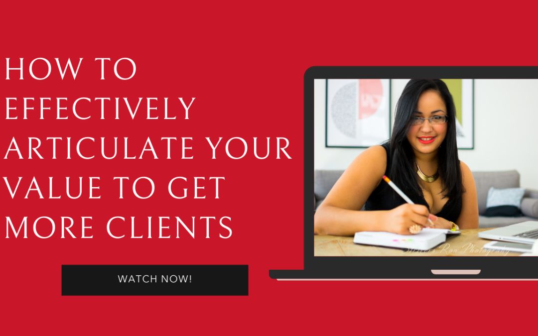 How to effectively articulate your value to get more clients